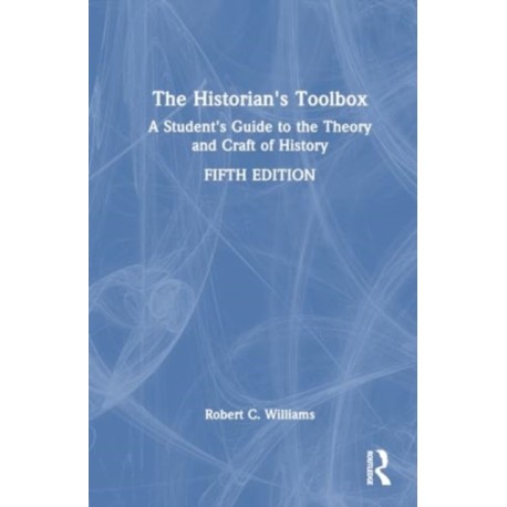 The Historian's Toolbox: A Student's Guide to the Theory and Craft of History