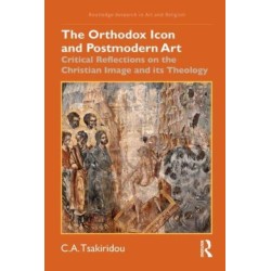 The Orthodox Icon and Postmodern Art: Critical Reflections on the Christian Image and its Theology