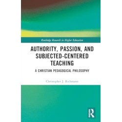 Authority, Passion, and Subject-Centered Teaching: A Christian Pedagogical Philosophy