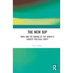 The New BJP: Modi and the Making of the World's Largest Political Party
