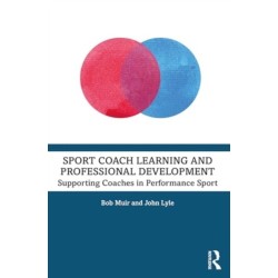 Sport Coach Learning and Professional Development: Supporting Coaches in Performance Sport
