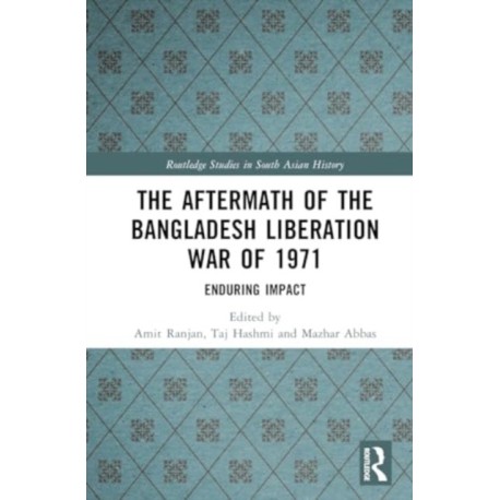 The Aftermath of the Bangladesh Liberation War of 1971: Enduring Impact