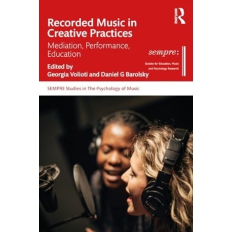 Recorded Music in Creative Practices: Mediation, Performance, Education