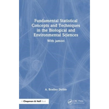 Fundamental Statistical Concepts and Techniques in the Biological and Environmental Sciences: With jamovi