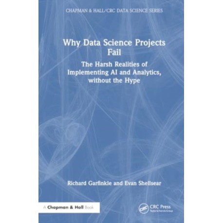Why Data Science Projects Fail: The Harsh Realities of Implementing AI and Analytics, without the Hype