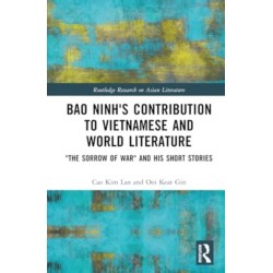 Bao Ninh's Contribution to Vietnamese and World Literature: "The Sorrow of War" and his Short Stories
