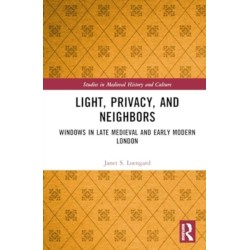 Light, Privacy, and Neighbors: Windows in Late Medieval and Early Modern London