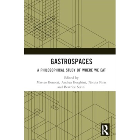 Gastrospaces: A Philosophical Study of Where We Eat
