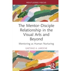 The Mentor-Disciple Relationship in the Visual Arts and Beyond: Mentoring as Human Nurturing