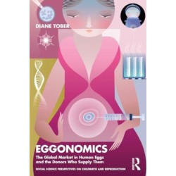 Eggonomics: The Global Market in Human Eggs and the Donors Who Supply Them
