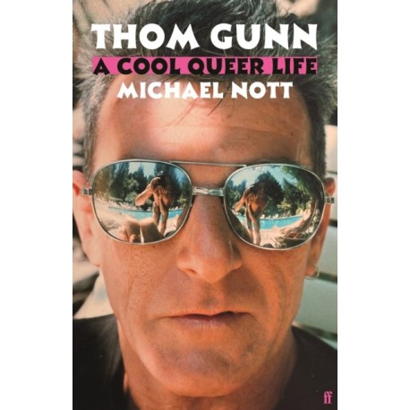 Thom Gunn: A Cool Queer Life