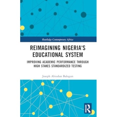 Reimagining Nigeria's Educational System: Improving Academic Performance Through High Stakes Standardized Testing