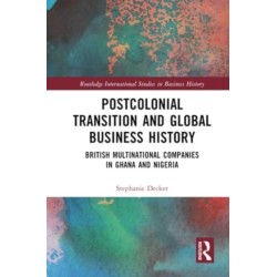 Postcolonial Transition and Global Business History: British Multinational Companies in Ghana and Nigeria