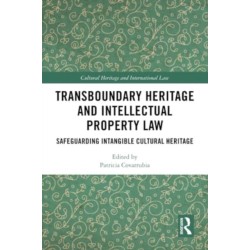 Transboundary Heritage and Intellectual Property Law: Safeguarding Intangible Cultural Heritage