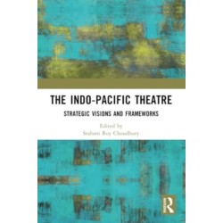 The Indo-Pacific Theatre: Strategic Visions and Frameworks
