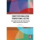 Constitutionalizing Transitional Justice: How Constitutions and Constitutional Courts Deal with Past Atrocity
