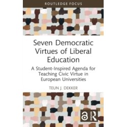 Seven Democratic Virtues of Liberal Education: A Student-Inspired Agenda for Teaching Civic Virtue in European Universities