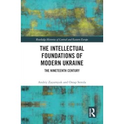 The Intellectual Foundations of Modern Ukraine: The Nineteenth Century