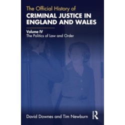 The Official History of Criminal Justice in England and Wales: Volume IV: The Politics of Law and Order