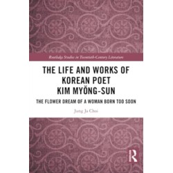 The Life and Works of Korean Poet Kim Myong-sun: The Flower Dream of a Woman Born Too Soon