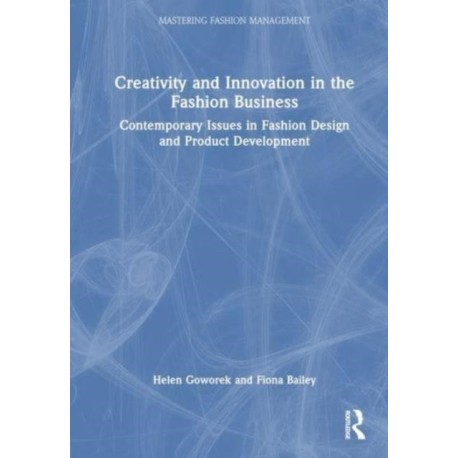 Creativity and Innovation in the Fashion Business: Contemporary Issues in Fashion Design and Product Development