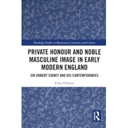 Private Honour and Noble Masculine Image in Early Modern England: Sir Robert Sidney and His Contemporaries