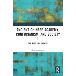 Ancient Chinese Academy, Confucianism, and Society I: The Rise and Growth