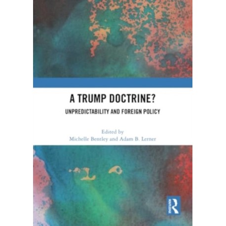 A Trump Doctrine?: Unpredictability and Foreign Policy