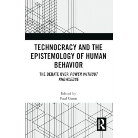 Technocracy and the Epistemology of Human Behavior: The Debate over Power Without Knowledge