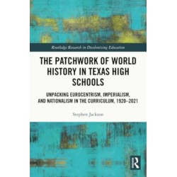 The Patchwork of World History in Texas High Schools: Unpacking Eurocentrism, Imperialism, and Nationalism in the Curriculum, 1920-2021