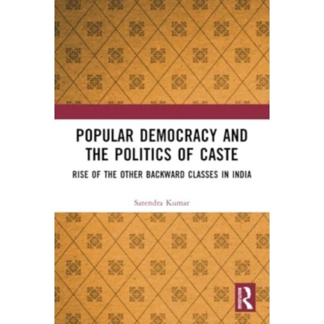 Popular Democracy and the Politics of Caste: Rise of the Other Backward Classes in India