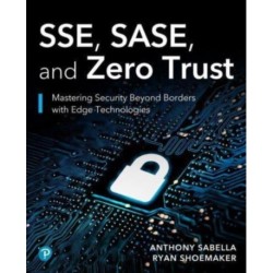 SSE, SASE, and Zero Trust: Mastering Security Beyond Borders with Next-gen Edge Technologies