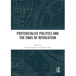 Postsocialist Politics and the Ends of Revolution