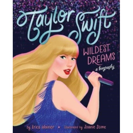 Taylor Swift: Wildest Dreams, A Biography