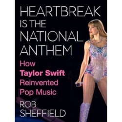Heartbreak Is the National Anthem: How Taylor Swift Reinvented Pop Music