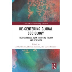 De-Centering Global Sociology: The Peripheral Turn in Social Theory and Research