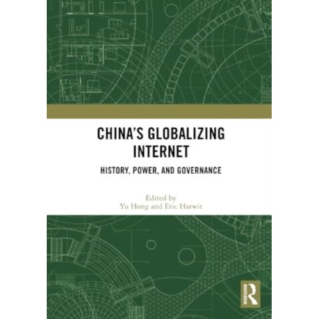 China’s Globalizing Internet: History, Power, and Governance
