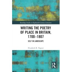 Writing the Poetry of Place in Britain, 1700–1807: Self in Landscape