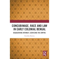 Concubinage, Race and Law in Early Colonial Bengal: Bequeathing Intimacy, Servicing the Empire