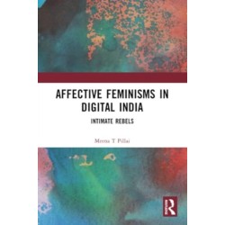 Affective Feminisms in Digital India: Intimate Rebels