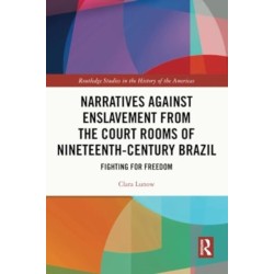 Narratives against Enslavement from the Court Rooms of Nineteenth-Century Brazil: Fighting for Freedom