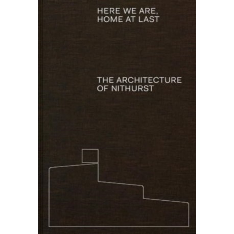 Here We Are, Home At Last: The Architecture of Nithurst