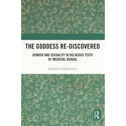 The Goddess Re-discovered: Gender and Sexuality in Religious Texts of Medieval Bengal