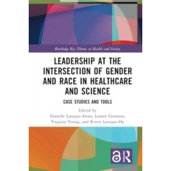 Leadership at the Intersection of Gender and Race in Healthcare and Science: Case Studies and Tools