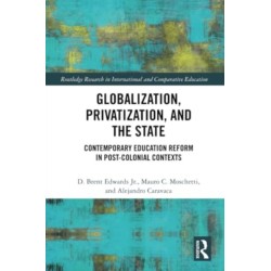Globalization, Privatization, and the State: Contemporary Education Reform in Post-Colonial Contexts