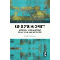 Rediscovering Corbett: A Practical Appraisal of Some Principles of Maritime Strategy