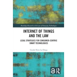 Internet of Things and the Law: Legal Strategies for Consumer-Centric Smart Technologies
