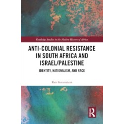 Anti-Colonial Resistance in South Africa and Israel/Palestine: Identity, Nationalism, and Race