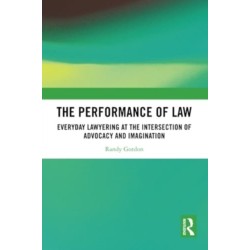 The Performance of Law: Everyday Lawyering at the Intersection of Advocacy and Imagination
