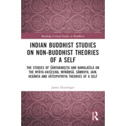 Indian Buddhist Studies on Non-Buddhist Theories of a Self: The Studies of Santaraksita and Kamalasila on the Nyaya-Vaisesika, Mimamsa, Samkhya, Jain, Vedanta and Vatsiputriya Theories of a Self